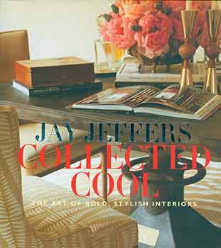 Item #18-2934 Jay Jeffers: Collected Cool: The Art of Bold, Stylish Interiors. First edition....