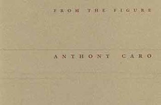 Item #18-3167 From the Figure: Bronzes and drawings by Anthony Caro. Anthony Caro