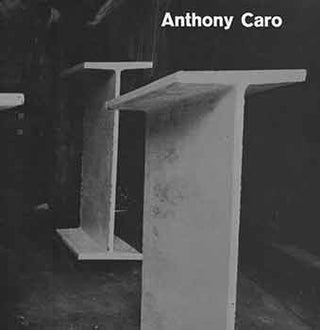 Item #18-3168 Anthony Caro: Sculpture 1960-1963. Anthony Caro