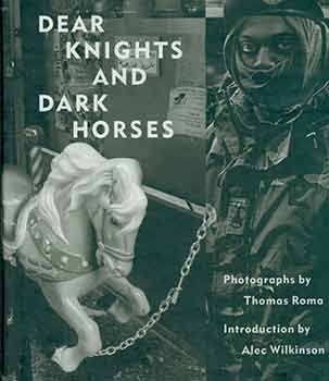 Item #18-3358 Dear Knights and Dark Horses. Thomas Roma, Alec Wilkinson