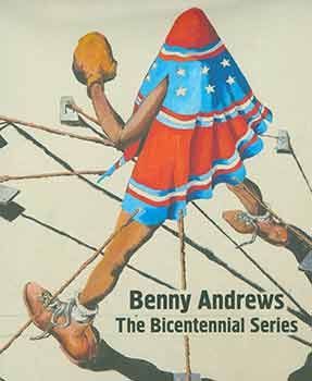 Item #18-3371 Benny Andrews: The Bicentennial Series. Benny Andrews, halley k. harrisburg, Hooper...