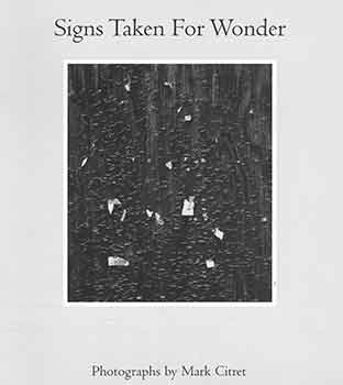 Item #18-3388 Signs Taken For Wonder: Photographs by Mark Citret. Mark Citret, Monterey Museum of...