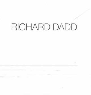 Item #18-3393 Richard Dadd (1817 - 1886): A Loan Exhibit. Richard Dadd, Patricia Allderidge, intro