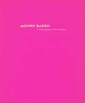 Item #18-3452 Mowry Baden: A Choreography of the Ordinary: recent works, 1988-1998. (Open Space, Victoria, BC, October 2 - 31, 1998). Mowry Baden, Robert Hullot-Kentor, Lauren Schaffer, Brenda Petays, Todd Davis.