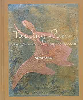 Item #18-3453 Turning Rumi: Singing Verses of Love, Unity & Freedom. Salma Arastu