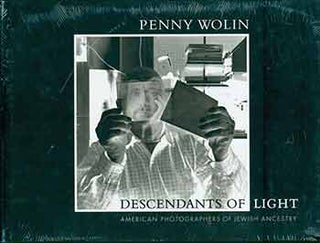 Item #18-3564 Descendants of Light: American Photographers of Jewish Ancestry. Penny Diane Wolin,...