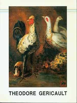 Item #18-3599 Theodore Gericault, 1791-1824: An Exhibition Paintings, Drawings, Watercolors,...
