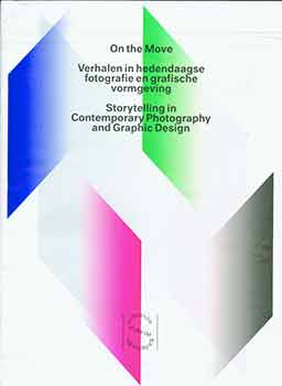 Anne Ruygt - On the Move: Verhalen in Hedendaagse Fotografie En Grafische Vormgeving = Storytelling in Contemporary Photography and Graphic Design: (Exhibition: Stedelijk Museum Amsterdam, 29 August 2014 - 18 January 2015)