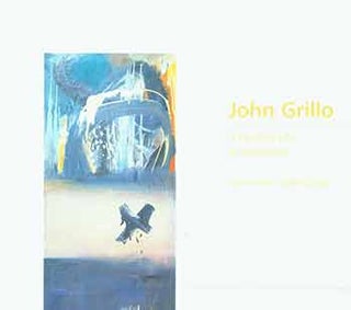 Item #18-3627 John Grillo: A Painter’s Life of Expression. Works from 1938 to 2002. Susan...