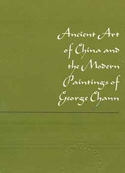Item #18-3717 Ancient Art of China and the Modern Paintings of George Chann. (July 29 through August 29, 1965. OTIS Art Institute of Los Angeles County). Otis Art Institute, Wayne Lang, Los Angeles, curate.