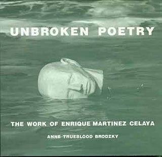 Item #18-3726 Unbroken Poetry - the Work of Enrique Martinez Celaya. (This monograph was created...