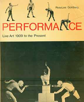 Item #18-3774 Performance: Lie Art 1909 to the Present. with 174 Illustrations. Roselee Goldberg
