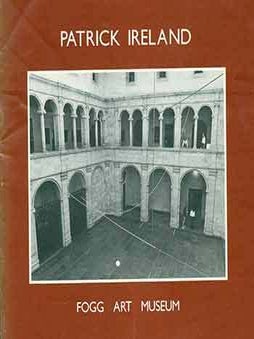 Item #18-3874 Patrick Ireland: Fogg Art Museum. (Produced to accompany the exhibition Fogg Art...