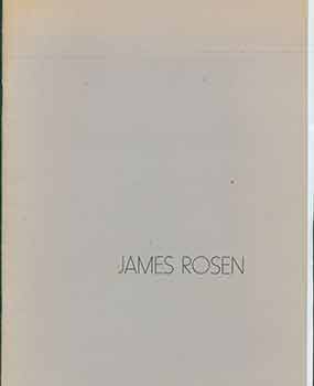 Item #18-3886 James Rosen. (Catalog of an exhibition held at the Bluxome Gallery, San Francisco, 8 November - 8 December 1984.) (Signed by Peter Selz). James Rosen.