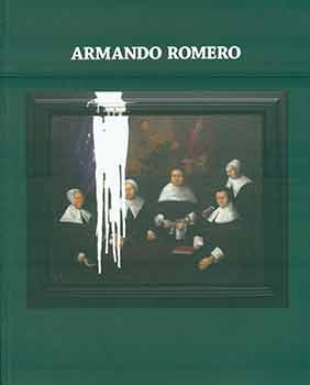 Item #18-3891 Armando Romero: Vandalism and other Irreverences. (Exhibition: Tasende Gallery, Los Angeles, June 2 to July 28, 2007). Mary Beth Petersen, Armando Romero, Tasende Gallery.