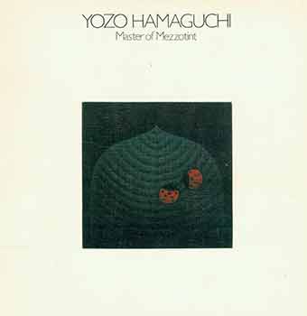 Item #18-3958 Yozo Hamguchi: Master of Mezzotint. The Vorpal Gallery collection of Mezzotints, Lithographs, Charcoal and Pastel Studies. Yozo Hamguchi, Tokyo-to Teien Bijutsukan, Vorpal Gallery, CA San Francisco.