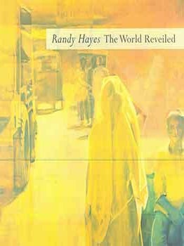 Item #18-3959 Randy Hayes: The World Reveiled. (Signed by author). Limited edition. Randy Hayes,...