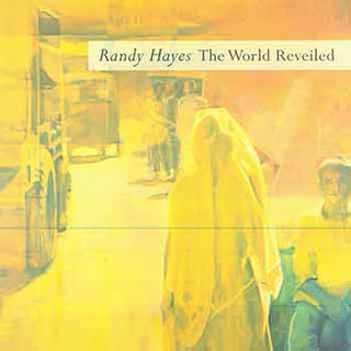 Item #18-3959 Randy Hayes: The World Reveiled. (Signed by author). Limited edition. Randy Hayes,...