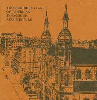 Item #18-3976 Two Hundred Years of American Synagogue Architecture. Carl I. Belz, Bernard Wax,...