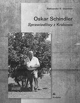 Item #18-4020 Oskar Schindler: Sprawiedliwy z Krakowa. Aleksander B. Skotnicki
