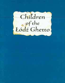 Item #18-4022 Children of the Lodz Ghetto: Exhibition: 2004. Johanna Podolska, Izabela Olejnik,...