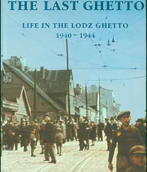 Item #18-4024 The Last Ghetto: Life in the Lodz Ghetto 1940-1944. [Fourth Printing]. Michael Unger