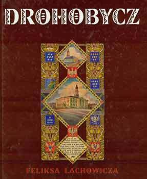 Item #18-4026 Drohobycz Feliksa Lachowicza. Beata Dlugajczyk