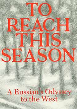 Item #18-4028 To Reach This Season: A Russian's Odyssey to the West. Grigory L. Pasternak, Eugene...