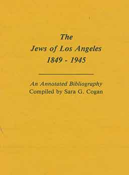 Item #18-4033 The Jews of Los Angeles 1849-1945: An Annotated Bibliography. Sara G. Cogan