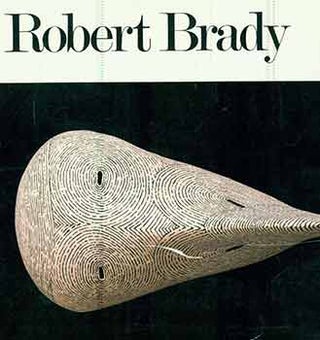 Item #18-4107 Robert Brady: A Survey Exhibition. Robert Brady, Janice Tolhurst Driesbach, Crocker...