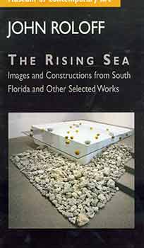 Item #18-4138 John Roloff: The Rising Sea: Images and Constructions from South Florida and Other...