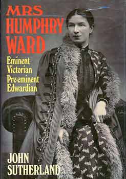 Item #18-4150 Mrs Humphry Ward: Eminent Victorian, Pre-eminent Edwardian. John Sutherland