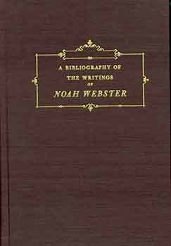 Item #18-4156 A Bibliography of the Writings of Noah Webster. Emily Ellsworth Ford Skeel, Edwin...