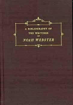 Item #18-4156 A Bibliography of the Writings of Noah Webster. Emily Ellsworth Ford Skeel, Edwin H. Carpenter Jr.