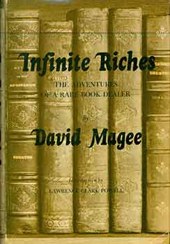 Item #18-4157 Infinite Riches: The Adventures of a Rare Book Dealer. (Signed copy). David Bickersteth Magee, Lawrence Clark Powell.