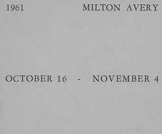Item #18-4246 Milton Avery: Recent Paintings. October 16 - November 4, 1961. Milton Avery, Felix...