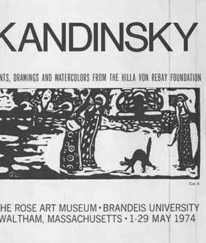 Item #18-4251 Kandinsky: Prints, Drawings and Watercolors from the Hilla Von Rebay Foundation. 1-29 May, 1974. Wassily Kandinsky, Michael Wentworth, Brandeis University The Rose Art Museum, MA Waltham.
