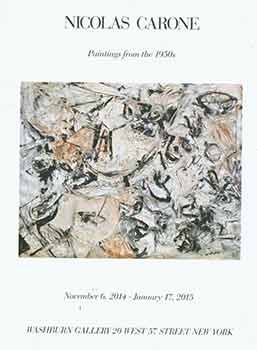 Carone, Nicolas; Washburn Gallery (New York) - Nicolas Carone: Paintings from the 1950s. November 6, 2014 - January 17, 2015. [Exhibition Brochure]