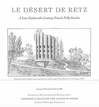 Item #18-4465 Le Desert de Retz : a late eighteenth century French folly garden : January 19 through March 31, 1991, California Palace of the Legion of Honor. [Exhibition brochure]. Diana Ketcham, California Palace of the Legion of Honor, San Francisco.