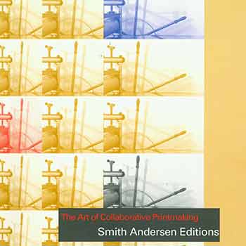 Deming, Diane (ed.); High, Steven (ed.); Oppio, Amy (ed.); Nevada Museum of Art (Reno) - The Art of Collaborative Printmaking: Smith Andersen Editions
