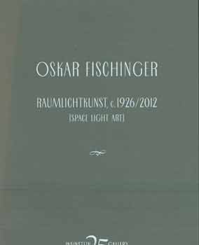Item #18-4510 Oskar Fischinger: Raumlichtkunst, c. 1926/2012. [Space Light Art]. Three-projector HD Reconstruction by Center for Visual Music. [Exhibition brochure]. Oskar Fischinger, Weinstein Gallery, San Francisco.