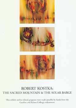 Item #18-4548 Robert Kostka: The Sacred Mountain and the Solar Barge. Robert Kostka, Peter Selz,...
