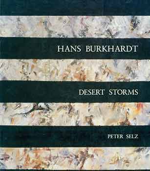 Item #18-4643 Hans Burkhardt: Desert Storms. Limited edition. [Catalogue for exhibition October 11 - November 30, 1991]. Hans Burkhardt, Peter Selz.