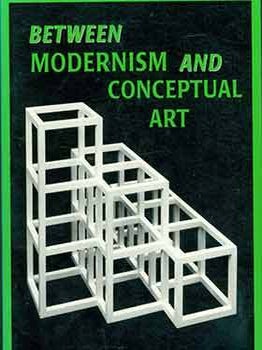 Item #18-4660 Between Modernism and Conceptual Art: A Critical Response. [Inscribed and signed by...