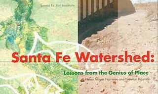 Item #18-4694 Santa Fe Watershed: Lessons from the Genius of Place. Helen Mayer Harrison and...