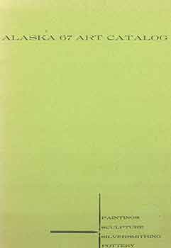 Item #18-4814 Alaska 67 Art Catalog: Paintings, Sculpture, Silversmithing, Pottery. [Signed and...