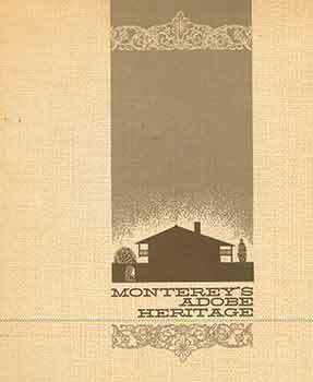 Item #18-4858 Monterey’s Adobe Heritage. [First edition, first printing]. Wynn Bullock, Mayo Hayes O’Donnell, Gaston K. Ley, photog.