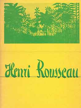 Item #18-4941 Loan Exhibition: Henri Rousseau. Under the Patronage of His Excellency, Monsieur...