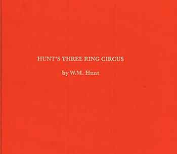 Item #18-5009 Hunt’s Three Ring Circus. [Signed by author]. [First, limited edition]. W. M. Hunt, Alison Nordstrom, text.