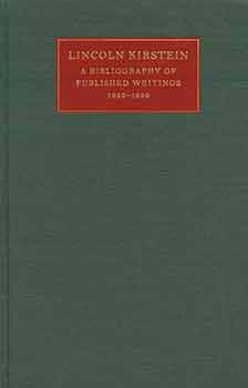 Item #18-5062 Lincoln Kirstein - A Bibliography of Published Writings, 1922 - 1996. Ashley Lefrak, Barbara Palfy, Peter Kayafas.